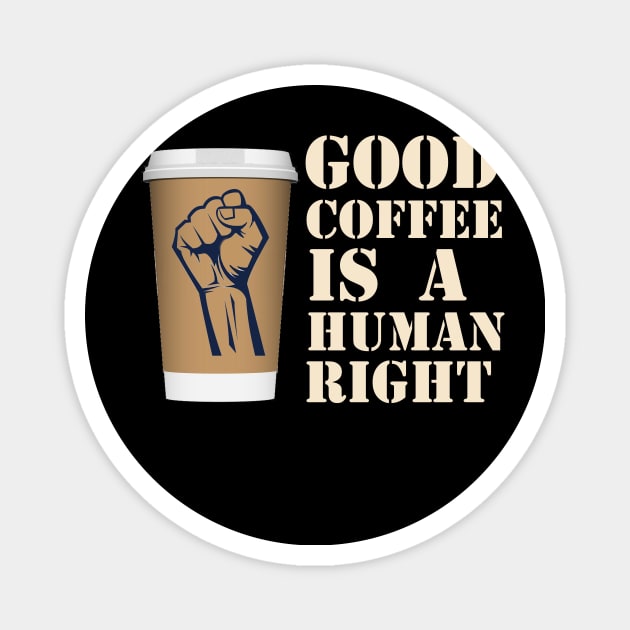 coffee is a human right Magnet by RelianceDesign